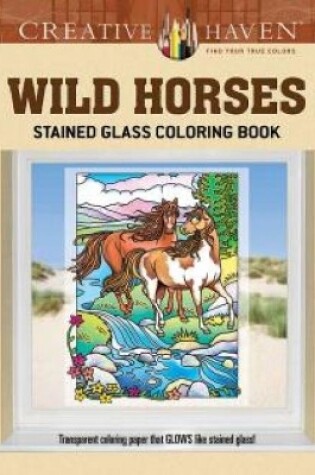 Cover of Creative Haven Wild Horses Stained Glass Coloring Book