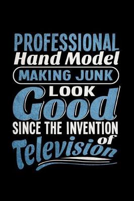 Book cover for Professional Hand Model Making Junk Look Good Since the Invention of Television