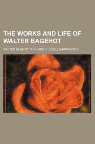 Cover of The Works and Life of Walter Bagehot (Volume 9)