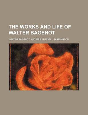 Book cover for The Works and Life of Walter Bagehot (Volume 9)