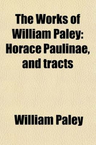 Cover of The Works of William Paley Volume 3; Horace Paulinae, and Tracts