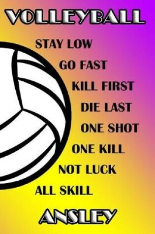 Cover of Volleyball Stay Low Go Fast Kill First Die Last One Shot One Kill Not Luck All Skill Ansley
