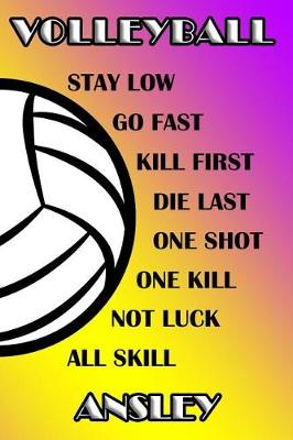 Book cover for Volleyball Stay Low Go Fast Kill First Die Last One Shot One Kill Not Luck All Skill Ansley