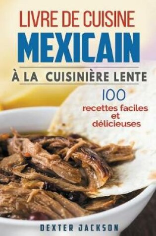 Cover of Livre de Cuisine Mexicain a la Cuisiniere Lente