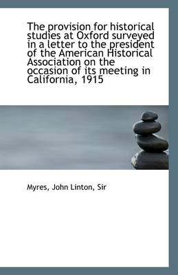 Book cover for The Provision for Historical Studies at Oxford Surveyed in a Letter to the President of the American