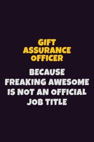 Cover of Gift Assurance Officer, Because Freaking Awesome Is Not An Official Job Title