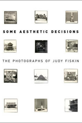 Cover of Some Aesthetic Decisions - The Photographs of Judy  Fiskin