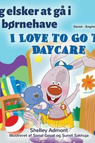 Cover of I Love to Go to Daycare (Danish English Bilingual Book for Kids)