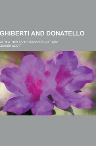 Cover of Ghiberti and Donatello; With Other Early Italian Sculptors