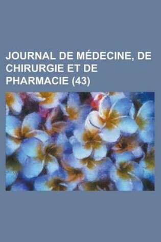 Cover of Journal de M Decine, de Chirurgie Et de Pharmacie (43)