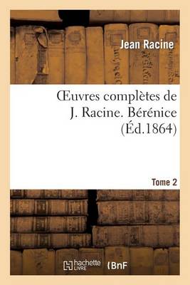 Cover of Oeuvres Completes de J. Racine. Tome 2 Berenice