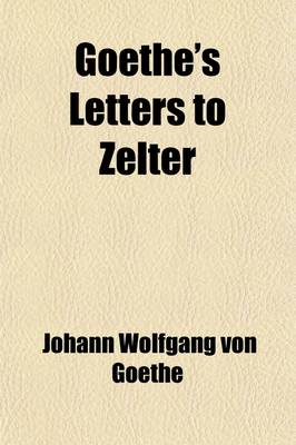 Book cover for Goethe's Letters to Zelter (Volume 13)