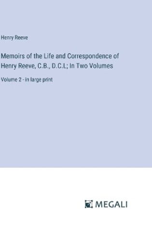 Cover of Memoirs of the Life and Correspondence of Henry Reeve, C.B., D.C.L; In Two Volumes