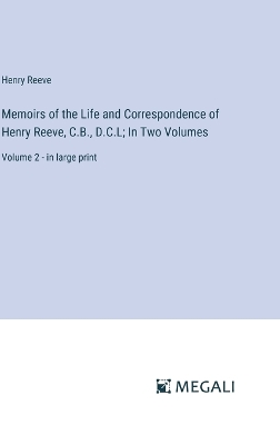 Book cover for Memoirs of the Life and Correspondence of Henry Reeve, C.B., D.C.L; In Two Volumes