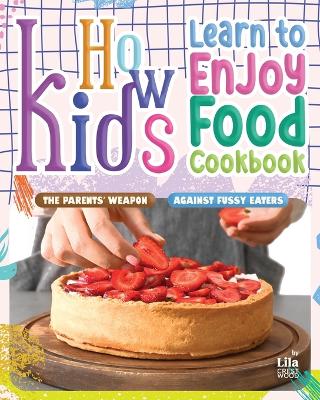 Book cover for How Kids Learn to Enjoy Food Cookbook