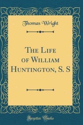 Cover of The Life of William Huntington, S. S (Classic Reprint)
