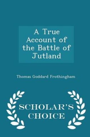 Cover of A True Account of the Battle of Jutland - Scholar's Choice Edition