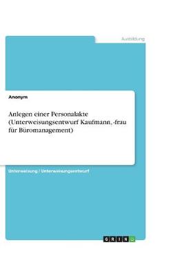 Book cover for Anlegen einer Personalakte (Unterweisungsentwurf Kaufmann, -frau fürBüromanagement)