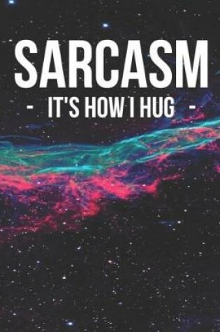 Cover of Sarcasm It's How I Hug