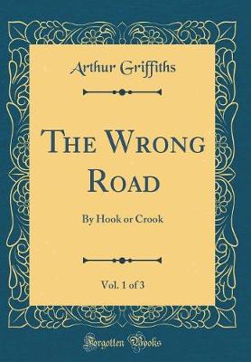 Book cover for The Wrong Road, Vol. 1 of 3: By Hook or Crook (Classic Reprint)