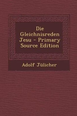 Cover of Die Gleichnisreden Jesu - Primary Source Edition