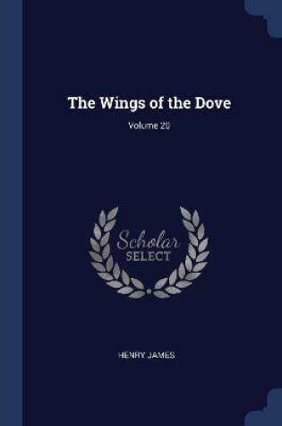 Cover of The Wings of the Dove; Volume 20