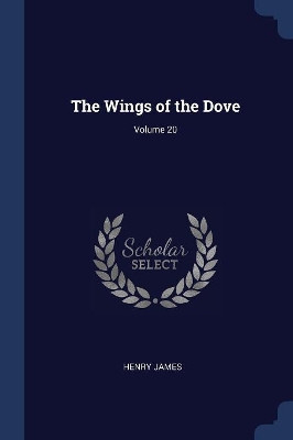 Book cover for The Wings of the Dove; Volume 20