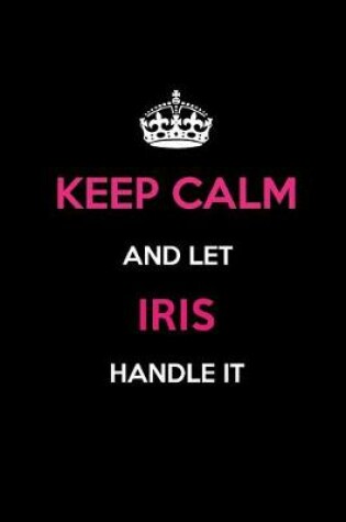 Cover of Keep Calm and Let Iris Handle It