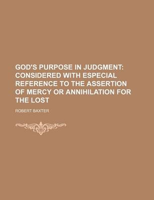 Book cover for God's Purpose in Judgment; Considered with Especial Reference to the Assertion of Mercy or Annihilation for the Lost