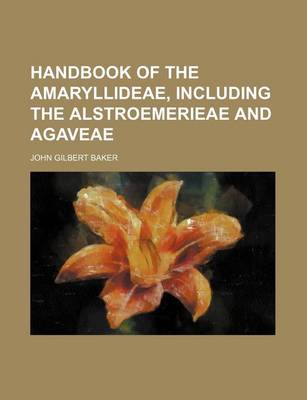 Book cover for Handbook of the Amaryllideae, Including the Alstroemerieae and Agaveae