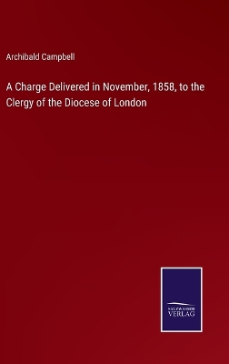 Book cover for A Charge Delivered in November, 1858, to the Clergy of the Diocese of London