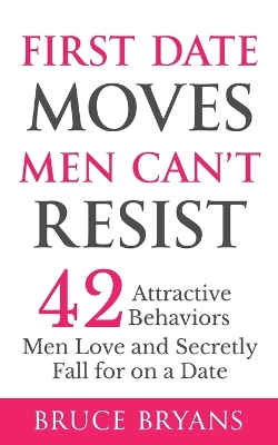 Book cover for First Date Moves Men Can't Resist