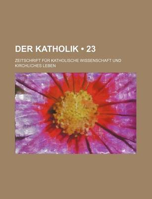 Book cover for Der Katholik (23); Zeitschrift Fur Katholische Wissenschaft Und Kirchliches Leben