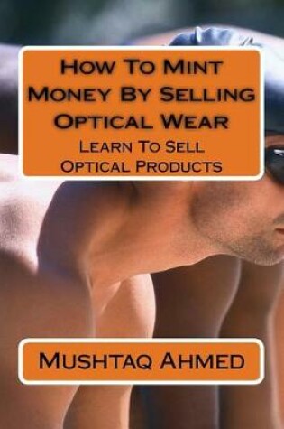 Cover of How To Mint Money By Selling Optical Wear