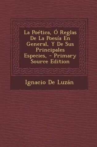 Cover of La Poetica, O Reglas de La Poesia En General, y de Sus Principales Especies,