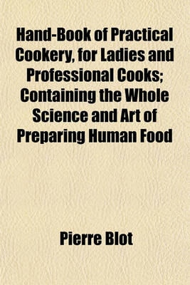 Book cover for Hand-Book of Practical Cookery, for Ladies and Professional Cooks; Containing the Whole Science and Art of Preparing Human Food