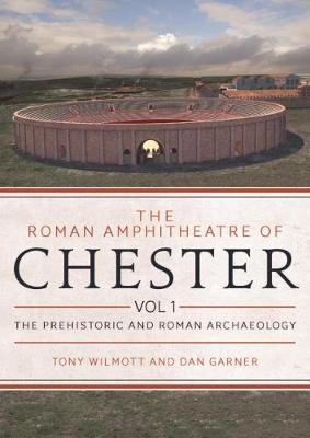 Book cover for The Roman Amphitheatre of Chester Volume 1