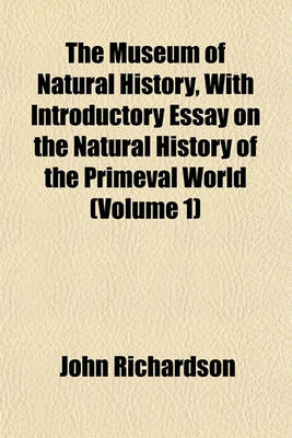 Book cover for The Museum of Natural History, with Introductory Essay on the Natural History of the Primeval World (Volume 1)