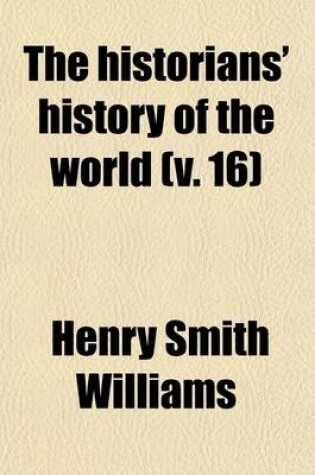 Cover of The Historians' History of the World (Volume 14); A Comprehensive Narrative of the Rise and Development of Nations as Recorded by the Great Writers of All Ages