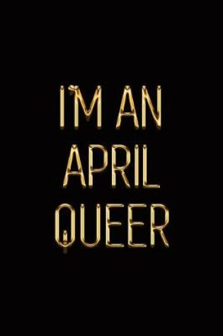 Cover of I'm an April Queer