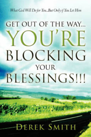 Cover of Get Out of the Way...You're Blocking Your Blessings!!!