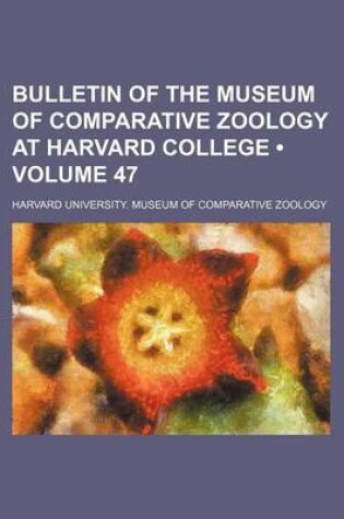 Cover of Bulletin of the Museum of Comparative Zoology at Harvard College (Volume 47)