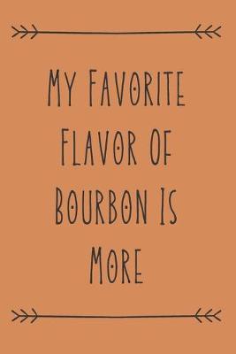 Book cover for My Favorite Flavor Of Bourbon Is More