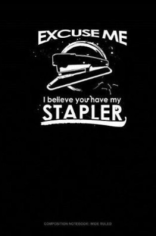 Cover of Excuse Me I Believe You Have My Stapler