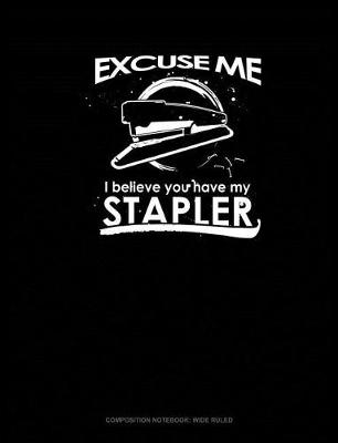 Book cover for Excuse Me I Believe You Have My Stapler