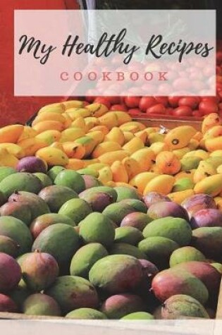 Cover of My Healthy Recipes Cookbook