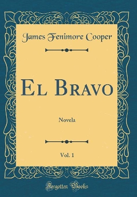 Book cover for El Bravo, Vol. 1: Novela (Classic Reprint)