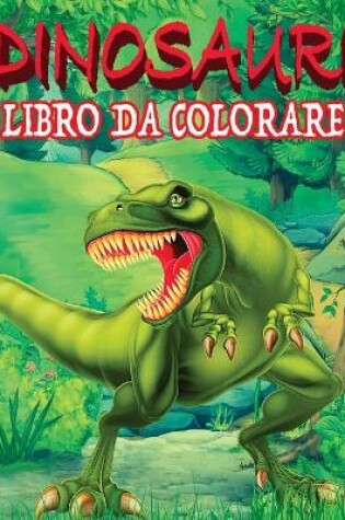 Cover of DINOSAURI LIBRO DA COLORARE Libro Da Colorare Per Bambini Dai 4-8 Anni, per Sviluppare Creativit� ed Immaginazione