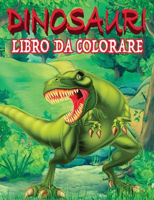 Book cover for DINOSAURI LIBRO DA COLORARE Libro Da Colorare Per Bambini Dai 4-8 Anni, per Sviluppare Creatività ed Immaginazione