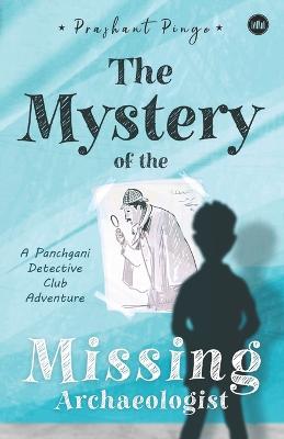 Book cover for The Mystery Of The Missing Archaeologist